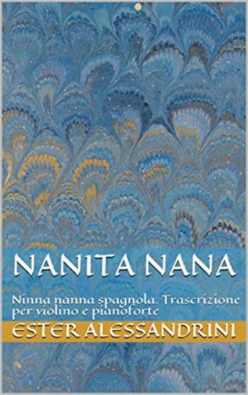 Nanita nana : Ninna nanna spagnola. Trascrizione per violino e pianoforte